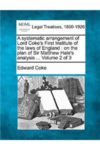 systematic arrangement of Lord Coke's First Institute of the laws of England: on the plan of Sir Matthew Hale's analysis ... Volume 2 of 3