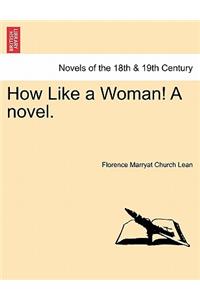 How Like a Woman! a Novel.