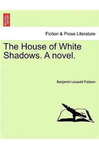 The House of White Shadows. a Novel.