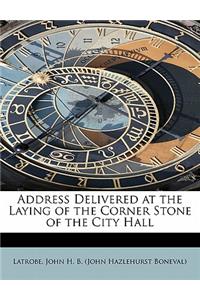 Address Delivered at the Laying of the Corner Stone of the City Hall
