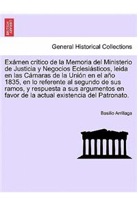 Exámen crítico de la Memoria del Ministerio de Justicia y Negocios Eclesiásticos, leida en las Cámaras de la Unión en el año 1835, en lo referente al segundo de sus ramos, y respuesta a sus argumentos en favor de la actual existencia del Patronato.