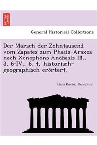 Der Marsch der Zehntausend vom Zapates zum Phasis-Araxes nach Xenophons Anabasis III., 3, 6-IV., 6, 4, historisch-geographisch erörtert.