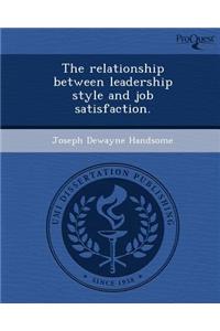 The Relationship Between Leadership Style and Job Satisfaction