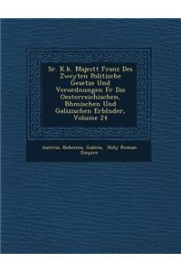Sr. K.K. Majest T Franz Des Zweyten Politische Gesetze Und Verordnungen Fur Die Oesterreichischen, B Hmischen Und Galizischen Erbl Nder, Volume 24