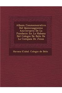 Album Conmemorativo del Quincuagesimo Aniversario de La Fundaci N En La Habana del Colegio de Bel N de La Compa Ia de Jesus