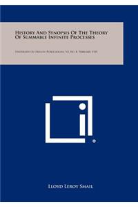 History and Synopsis of the Theory of Summable Infinite Processes