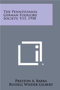 Pennsylvania German Folklore Society, V15, 1950