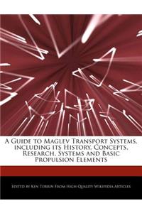 A Guide to Maglev Transport Systems, Including Its History, Concepts, Research, Systems and Basic Propulsion Elements