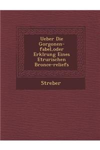 Ueber Die Gorgonen-Fabel, Oder Erkl Rung Eines Etrurischen Bronce-Reliefs