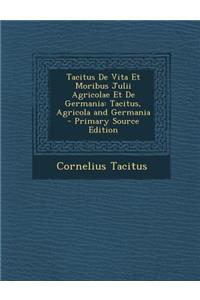 Tacitus de Vita Et Moribus Julii Agricolae Et de Germania