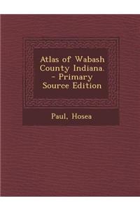 Atlas of Wabash County Indiana.