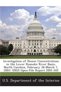 Investigation of Dioxin Concentrations in the Lower Roanoke River Basin, North Carolina, February 26-March 7, 2001