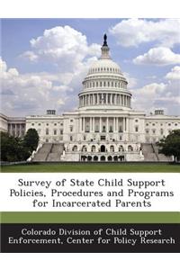 Survey of State Child Support Policies, Procedures and Programs for Incarcerated Parents