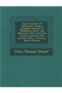 The Chronicles of Baltimore; Being a Complete History of Baltimore Town and Baltimore City from the Earliest Period to the Present Time