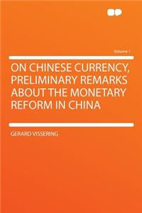 On Chinese Currency, Preliminary Remarks about the Monetary Reform in China Volume 1