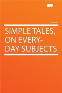 Simple Tales, on Every-Day Subjects
