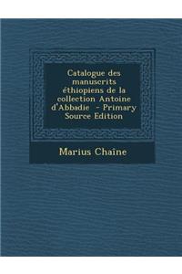 Catalogue Des Manuscrits Ethiopiens de La Collection Antoine D'Abbadie