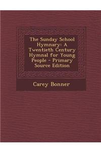 The Sunday School Hymnary: A Twentieth Century Hymnal for Young People