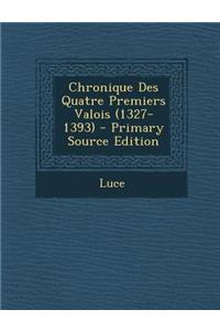 Chronique Des Quatre Premiers Valois (1327-1393)