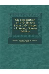 On Recognition of 3-D Objects from 2-D Images - Primary Source Edition