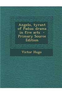 Angelo, Tyrant of Padua; Drama in Five Acts