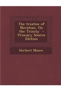 The Treatise of Novatian, on the Trinity - Primary Source Edition