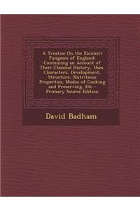 A Treatise on the Esculent Fungeses of England