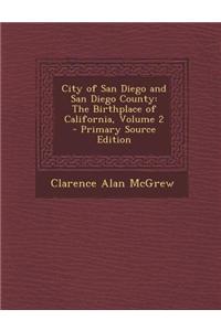 City of San Diego and San Diego County: The Birthplace of California, Volume 2