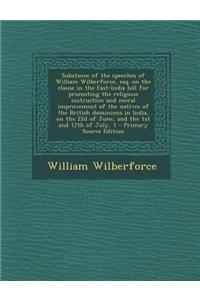 Substance of the Speeches of William Wilberforce, Esq. on the Clause in the East-India Bill for Promoting the Religious Instruction and Moral Improvem