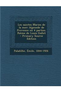 Les Saintes Maries de La Mer; Legenede de Provence En 4 Parties. Poeme de Louis Gallet - Primary Source Edition