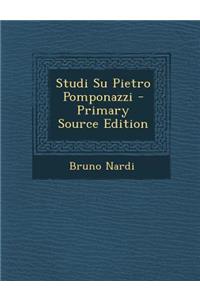Studi Su Pietro Pomponazzi - Primary Source Edition
