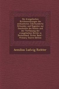 Die Dvangelischen Kirchenordnungen Des Sechszehnten Jahrhunderts: Urkunden Und Regesten Zur Geschichte Des Rechts Und Der Verfassung Der Evangelischen Kirche in Deutschland. Erster Band - Primary Source Edition