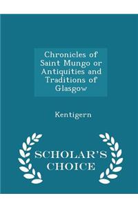 Chronicles of Saint Mungo or Antiquities and Traditions of Glasgow - Scholar's Choice Edition