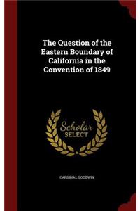 The Question of the Eastern Boundary of California in the Convention of 1849