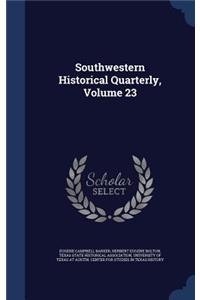 Southwestern Historical Quarterly, Volume 23