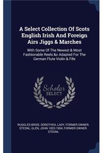 Select Collection Of Scots English Irish And Foreign Airs Jiggs & Marches