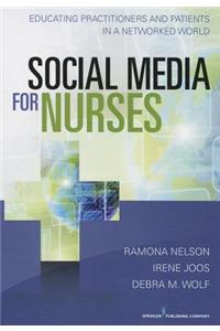 Social Media for Nurses: Educating Practitioners and Patients in a Networked World