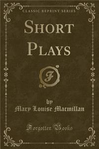 Short Plays (Classic Reprint)