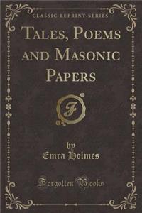 Tales, Poems and Masonic Papers (Classic Reprint)