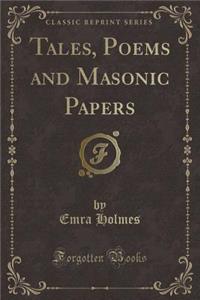 Tales, Poems and Masonic Papers (Classic Reprint)