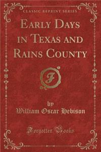 Early Days in Texas and Rains County (Classic Reprint)