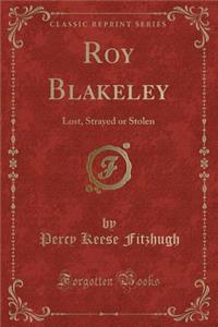 Roy Blakeley: Lost, Strayed or Stolen (Classic Reprint)