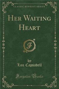 Her Waiting Heart (Classic Reprint)