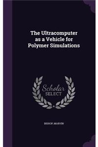 Ultracomputer as a Vehicle for Polymer Simulations