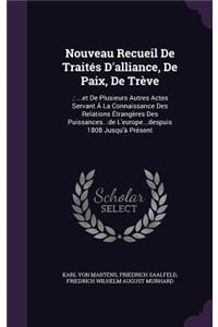 Nouveau Recueil de Traites D'Alliance, de Paix, de Treve