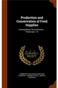 Production and Conservation of Food Supplies: Hearing Before the Committee ... Volume Pts. 1-5