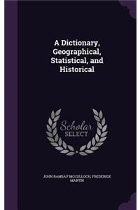 A Dictionary, Geographical, Statistical, and Historical