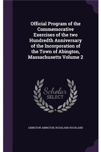 Official Program of the Commemorative Exercises of the two Hundredth Anniversary of the Incorporation of the Town of Abington, Massachusetts Volume 2