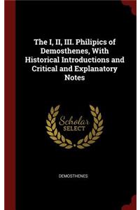 The I, II, III. Philipics of Demosthenes, with Historical Introductions and Critical and Explanatory Notes