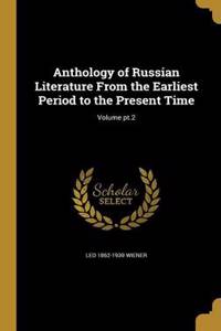 Anthology of Russian Literature From the Earliest Period to the Present Time; Volume pt.2